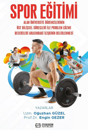 Resim Spor Eğitimi Alan Üniversite Öğrencilerinin Üst Bilişsel Süreçleri İle Problem Çözme Becerileri Arasındaki İlişkinin Belirlenmesi (Ciltli)