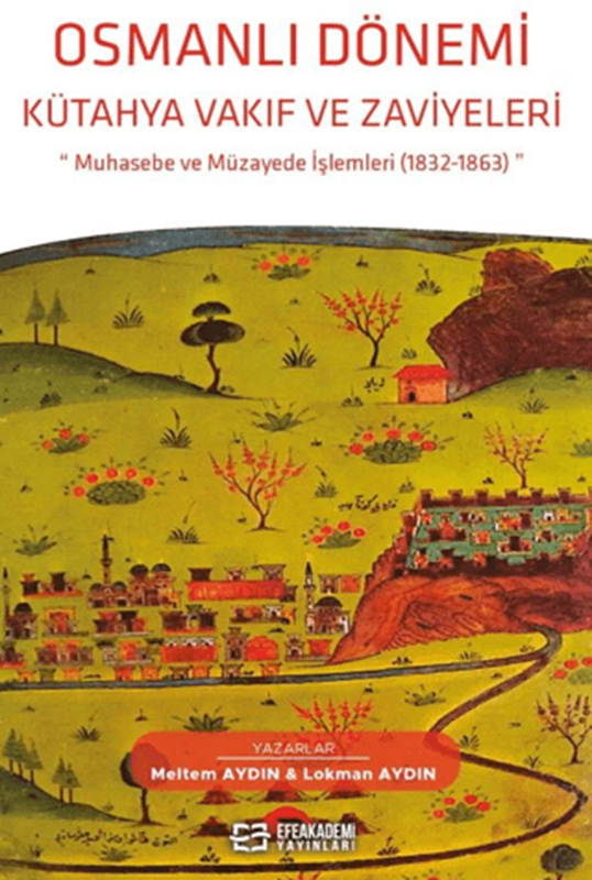 resm Osmanlı Dönemi Kütahya Vakıf ve Zaviyeleri Muhasebe ve Müzayede İşlemleri (1832-1863)