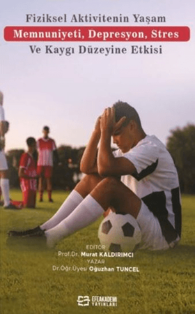 Resim Fiziksel Aktivitenin Yaşam Memnuniyeti, Depresyon, Stres ve Kaygı Düzeyine Etkisi