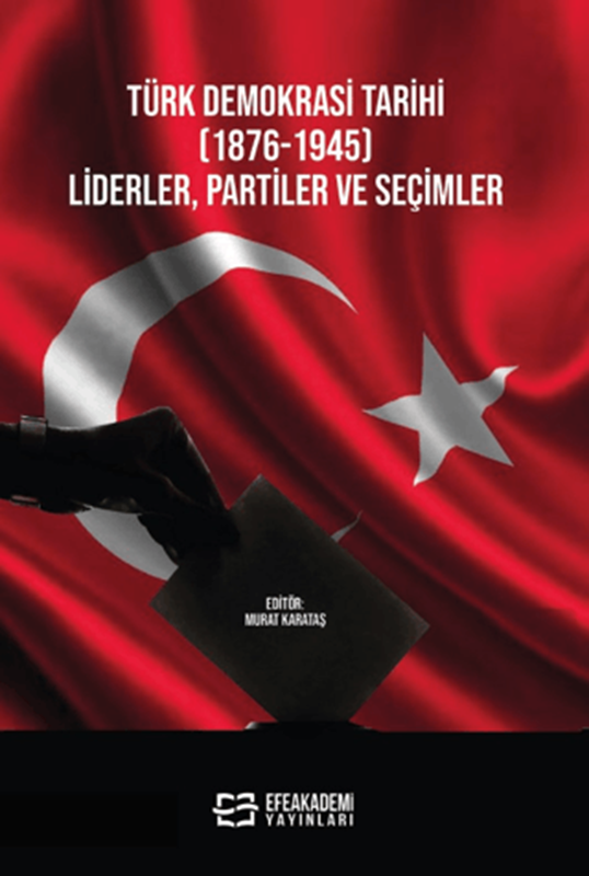 resm Türk Demokrasi Tarihi (1876-1945) Liderler, Partiler ve Seçimler