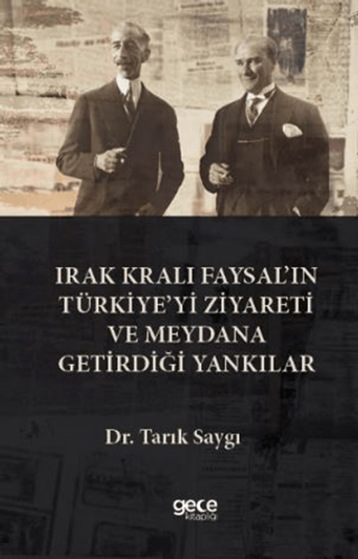 resm Irak Kralı Faysal’ın Türkiye’yi Ziyareti ve Meydana Getirdiği Yankılar