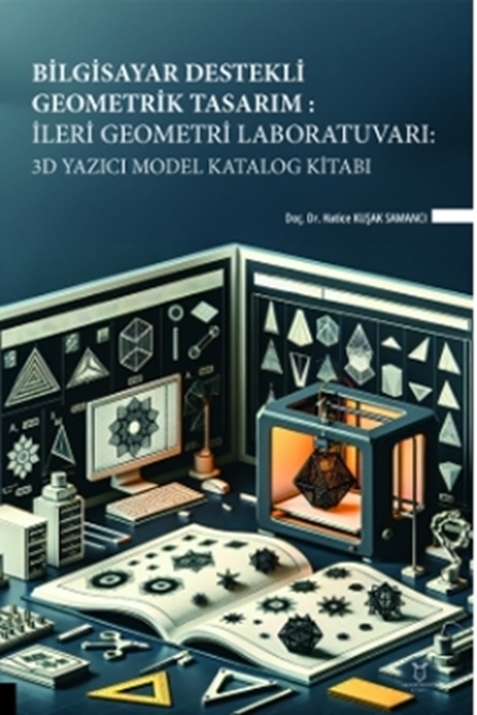 resm Bilgisayar Destekli Geometrik Tasarım: İleri Geometri Laboratuvarı: 3D Yazıcı Model Katalog Kitabı