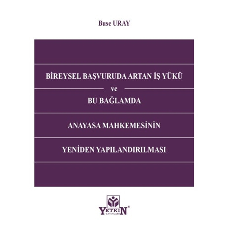 resm Bireysel Başvuruda Artan İş Yükü ve Bu Bağlamda Anayasa Mahkemesinin Yeniden Yapılandırılması