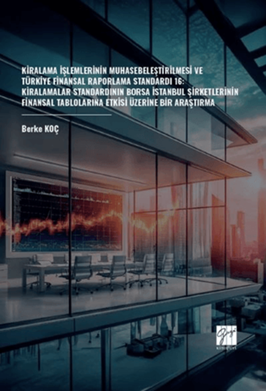 resm Kiralama İşlemlerinin Muhasebeleştirilmesi Ve Türkiye Finansal Raporlama Standardı 16: Kiralamalar Standardının Borsa İstanbul Şirketlerinin Finansal Tablolarına Etkisi Üzerine Bir Araştırma