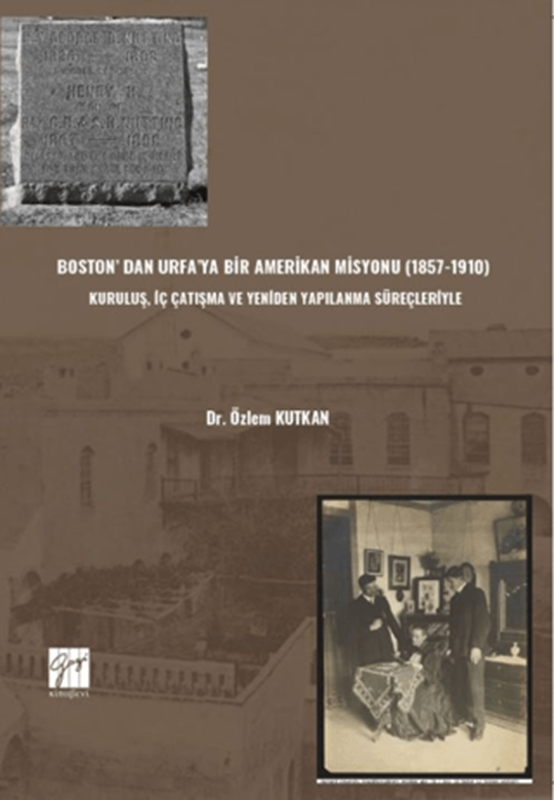 resm Boston’ Dan Urfa’ya Bir Amerikan Misyonu (1857-1910) : Kuruluş, İç Çatışma Ve Yeniden Yapılanma Süreçleriyle