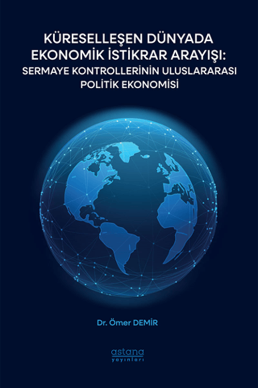 resm Küreselleşen Dünyada Ekonomik İstikrar Arayışı: Sermaye Kontrollerinin Uluslararası Politik Ekonomisi