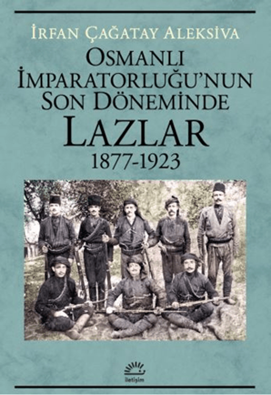 resm Osmanlı İmparatorluğu'nun Son Döneminde Lazlar 1877-1923