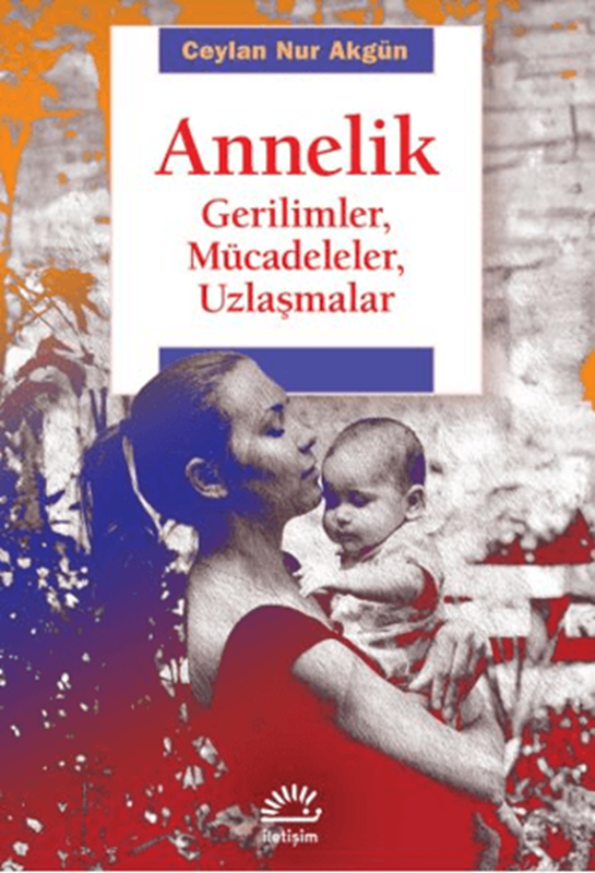 resm Annelik - Gerilimler, Mücadeleler, Uzlaşmalar