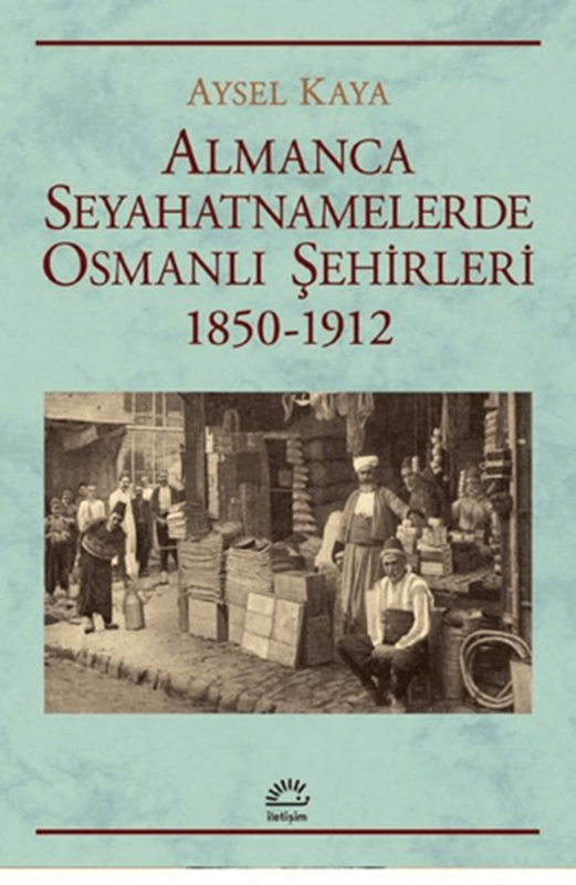 resm Almanca Seyahatnamelerde Osmanlı Şehirleri 1850-1912
