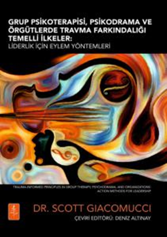 resm GRUP PSİKOTERAPİSİ, PSİKODRAMA VE ÖRGÜTLERDE TRAVMA FARKINDALIĞI TEMELLİ İLKELER - Liderlik İçin Eylem Yöntemleri / Trauma-Informed Principles in Group Therapy, Psychodrama, and Organizations: Action Methods for Leadership
