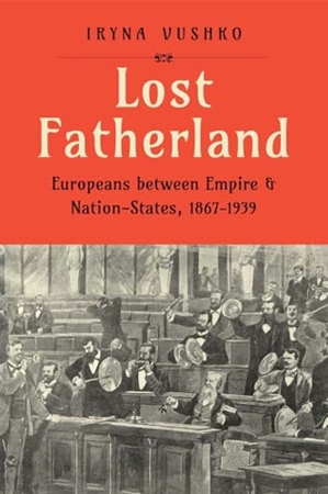 Resim LOST FATHERLAND EUROPEANS BETWEEN EMPIRE AND NATION STATES 1867 1939