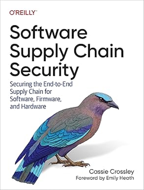 resm Software Supply Chain Security: Securing the End-to-End Supply Chain for Software, Firmware, and Hardware