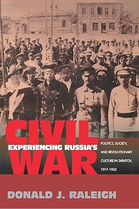 resm Experiencing Russia's Civil War: Politics, Society, and Revolutionary Culture in Saratov, 1917-1922 