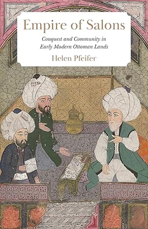 Resim Empire of Salons: Conquest and Community in Early Modern Ottoman Lands 