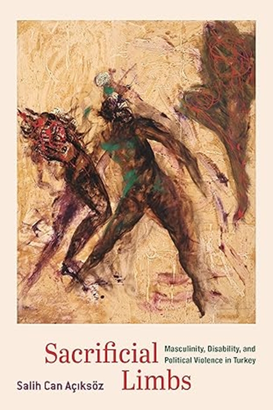 resm Sacrificial Limbs: Masculinity, Disability, and Political Violence in Turkey