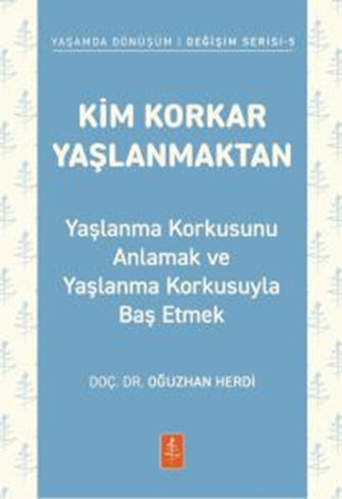 Resim KİM KORKAR YAŞLANMAKTAN - Yaşlanma Korkusunu Anlamak ve Yaşlanma Korkusuyla Baş Etmek