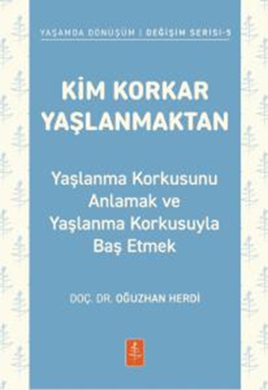 resm KİM KORKAR YAŞLANMAKTAN - Yaşlanma Korkusunu Anlamak ve Yaşlanma Korkusuyla Baş Etmek