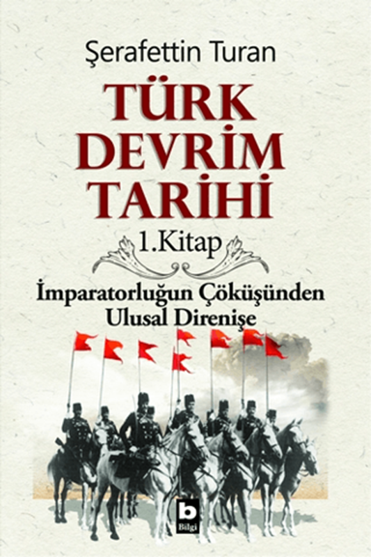 resm Türk Devrim Tarihi / 1 - İmparatorluğun Çöküşünden Ulusal Direnişe - Bilgi Yayınevi