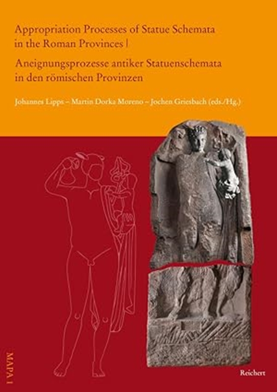 resm Appropriation Processes of Statue Schemata in the Roman Provinces U Aneignungsprozesse Antiker Statuenschemata in Den Romischen Provinzen: 1 (Material Appropriation Processes in Antiquity)