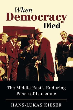 Resim When Democracy Died: The Middle East's Enduring Peace of Lausanne