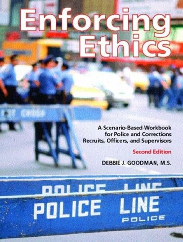 resm Enforcing Ethics: A Scenario-based Workbook for Police and Corrections Recruits, Officers, and Supervisors